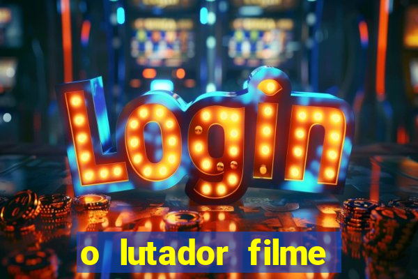 o lutador filme completo dublado mega filmes